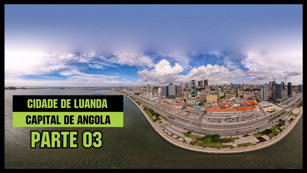 CIDADE DE LUANDA CAPITAL ANGOLA | PARTE 03