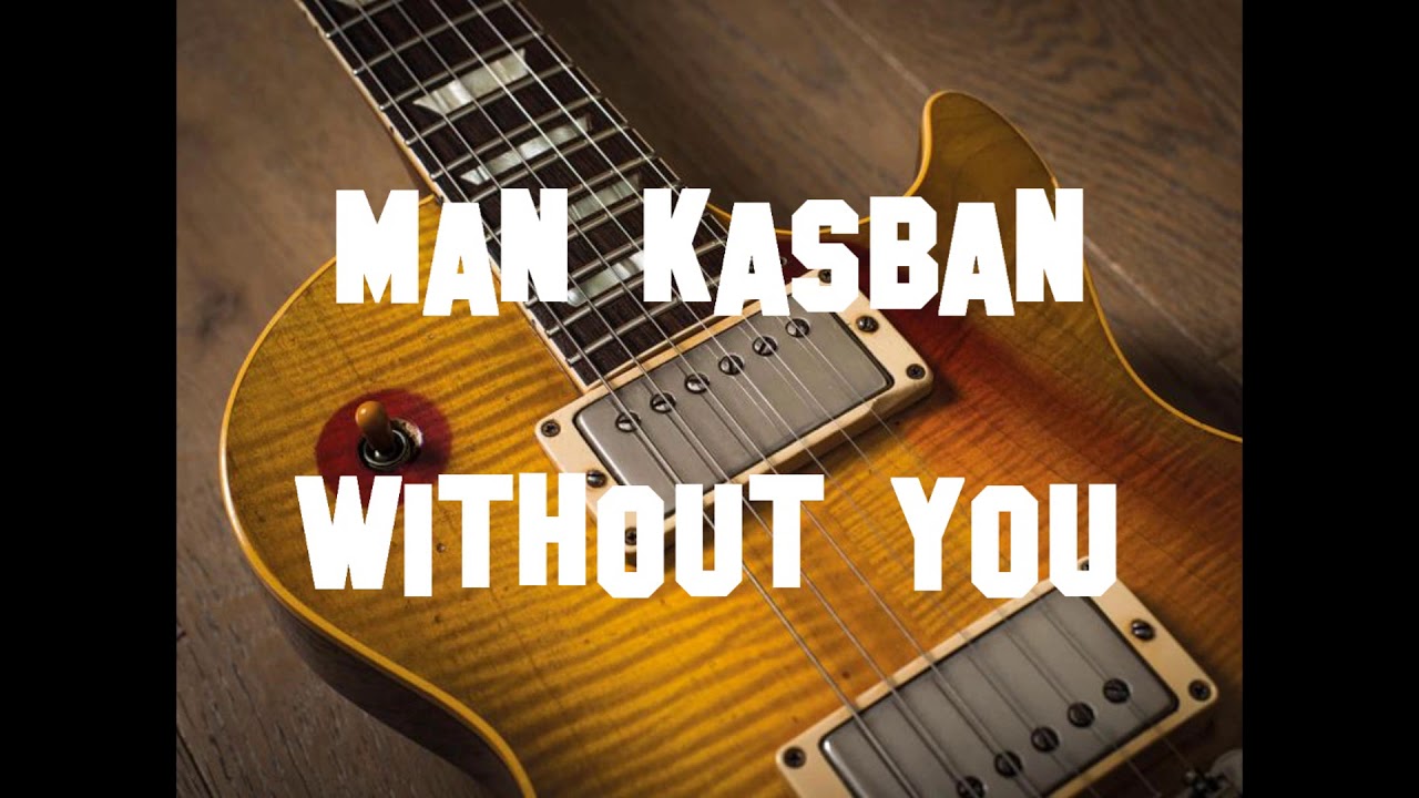 Man Kasban | Without You