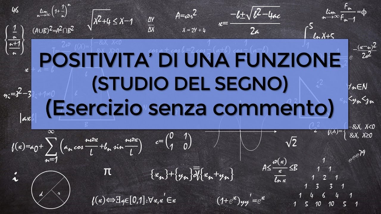 ESERCIZIO: POSITIVITA DI UNA FUNZIONE-STUDIO DEL SEGNO (Senza commento)