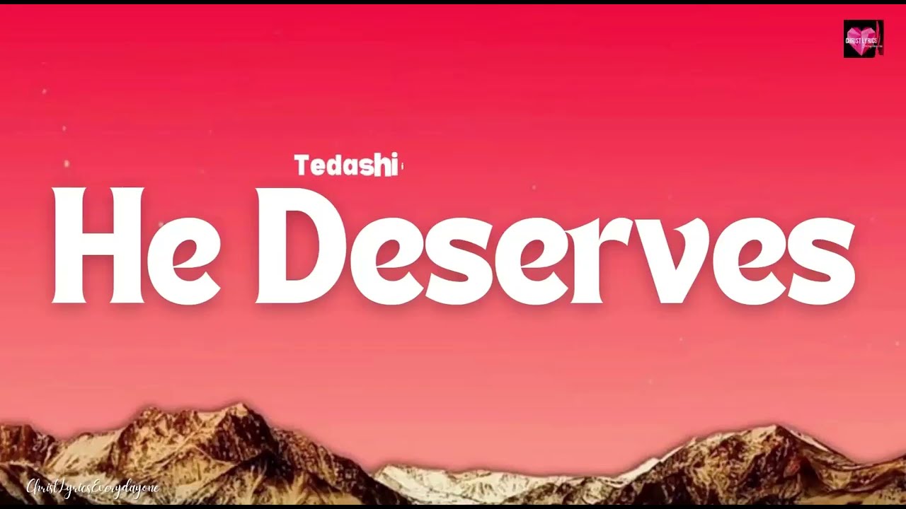 Tedashii, Joe L Barnes - He Deserves -(Lyric Video)