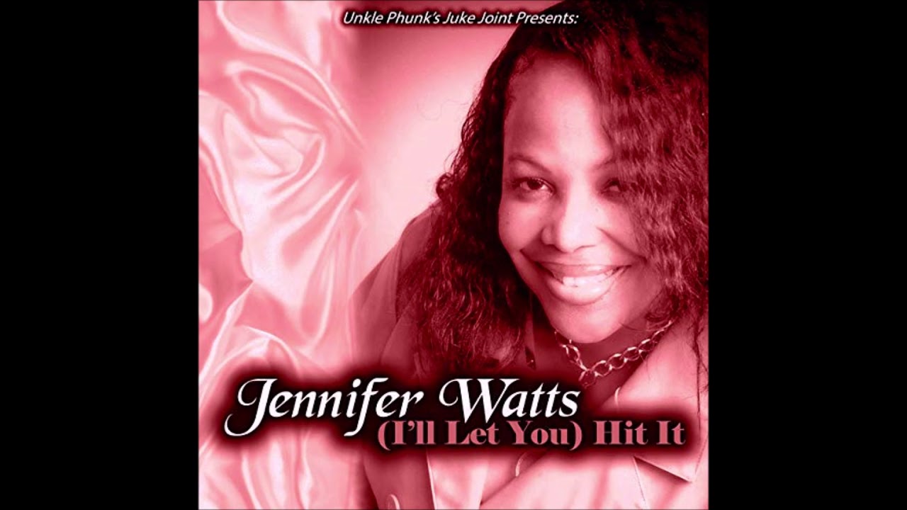 Jennifer Watts  - I'll Let You Hit It