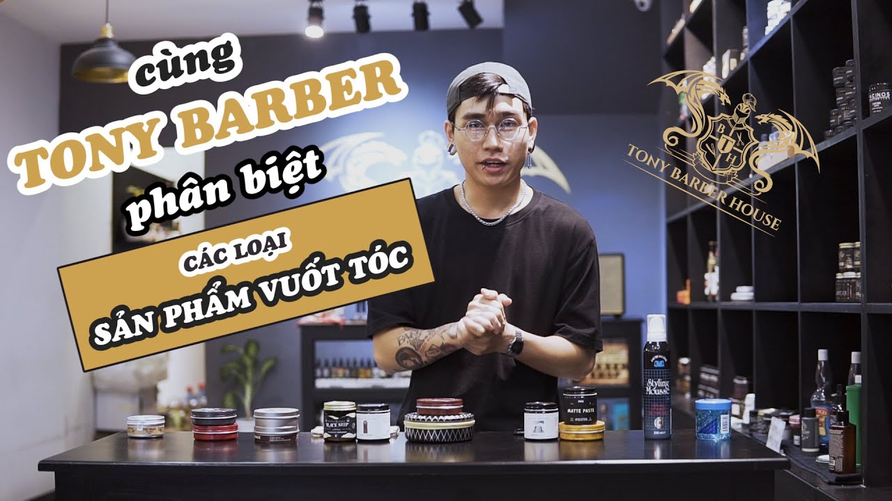 LÀM THẾ NÀO ĐỂ PHÂN BIỆT GEL - WAX - POMADE - CLAY - MOUSSE | TONY STORE & BARBER HOUSE