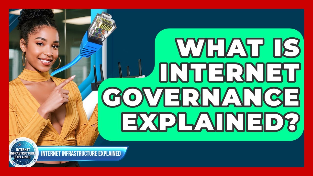 What Is Internet Governance Explained? - Internet Infrastructure Explained