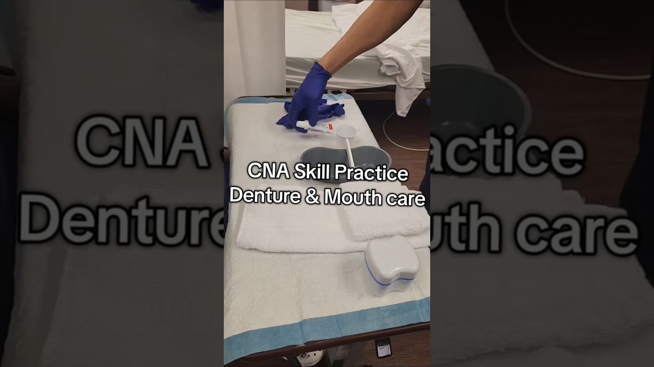 CNA Skill Exam Practice- Denture and Mouth Care 