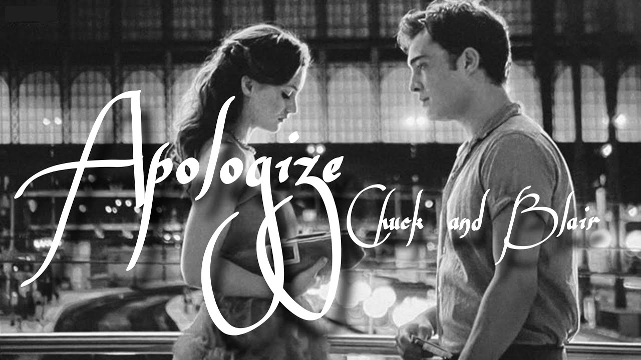 Chuck and Blair edit - Gossip Girl || Apologize