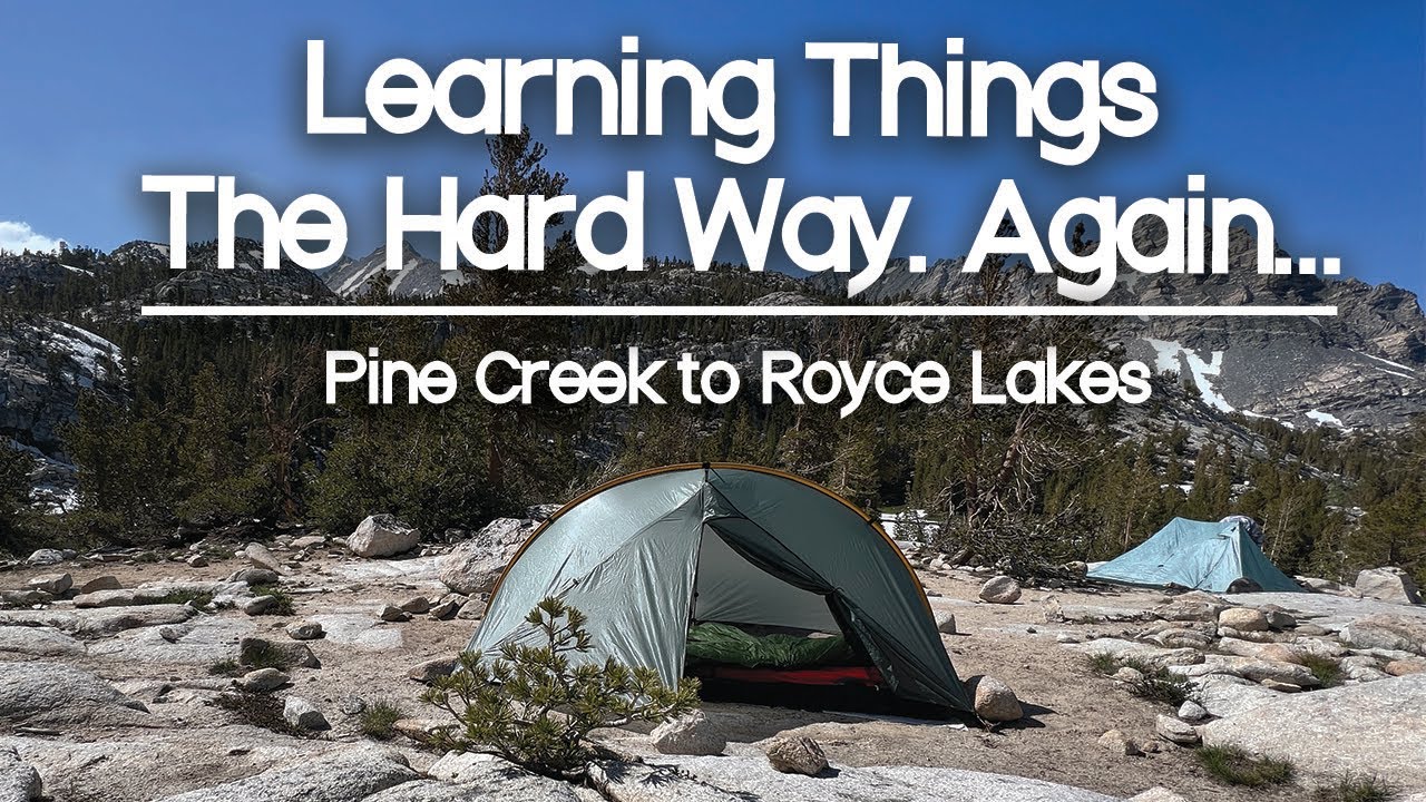 The Late Season Snow Kicked my Butt | Backpacking Pine Creek to Royce Lakes | Eastern Sierras