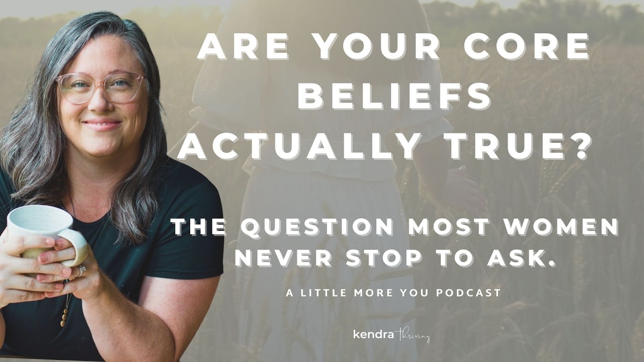 Are Your Core Beliefs Actually True? The Question Most Women Never Stop to Ask.