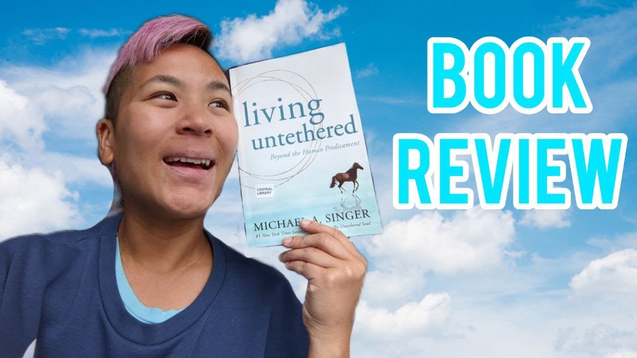 BOOK REVIEW | LIVING UNTETHERED: BEYOND THE HUMAN PREDICAMENT BY MICHAEL A. SINGER |