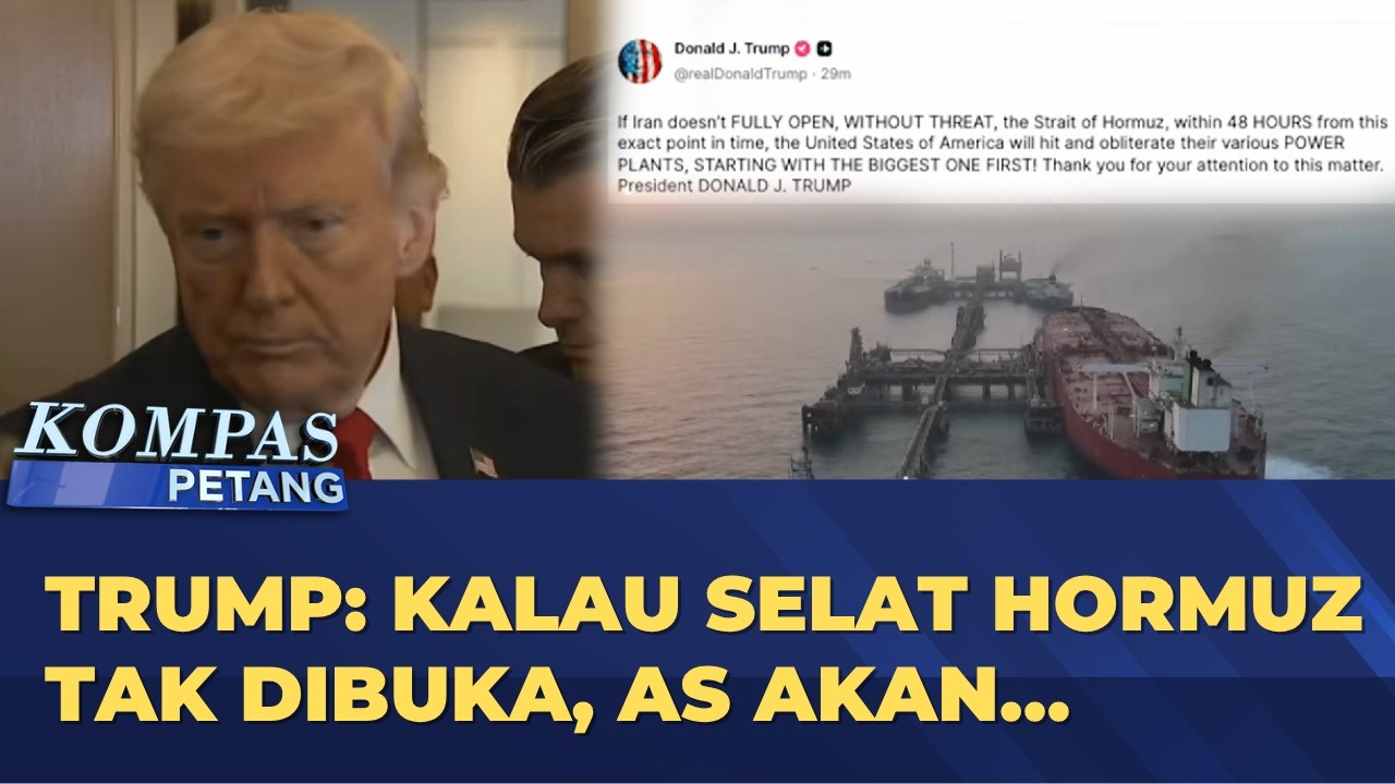 Donald Trump Ultimatum Iran Buka Selat Hormuz dalam 48 Jam | KOMPAS PETANG