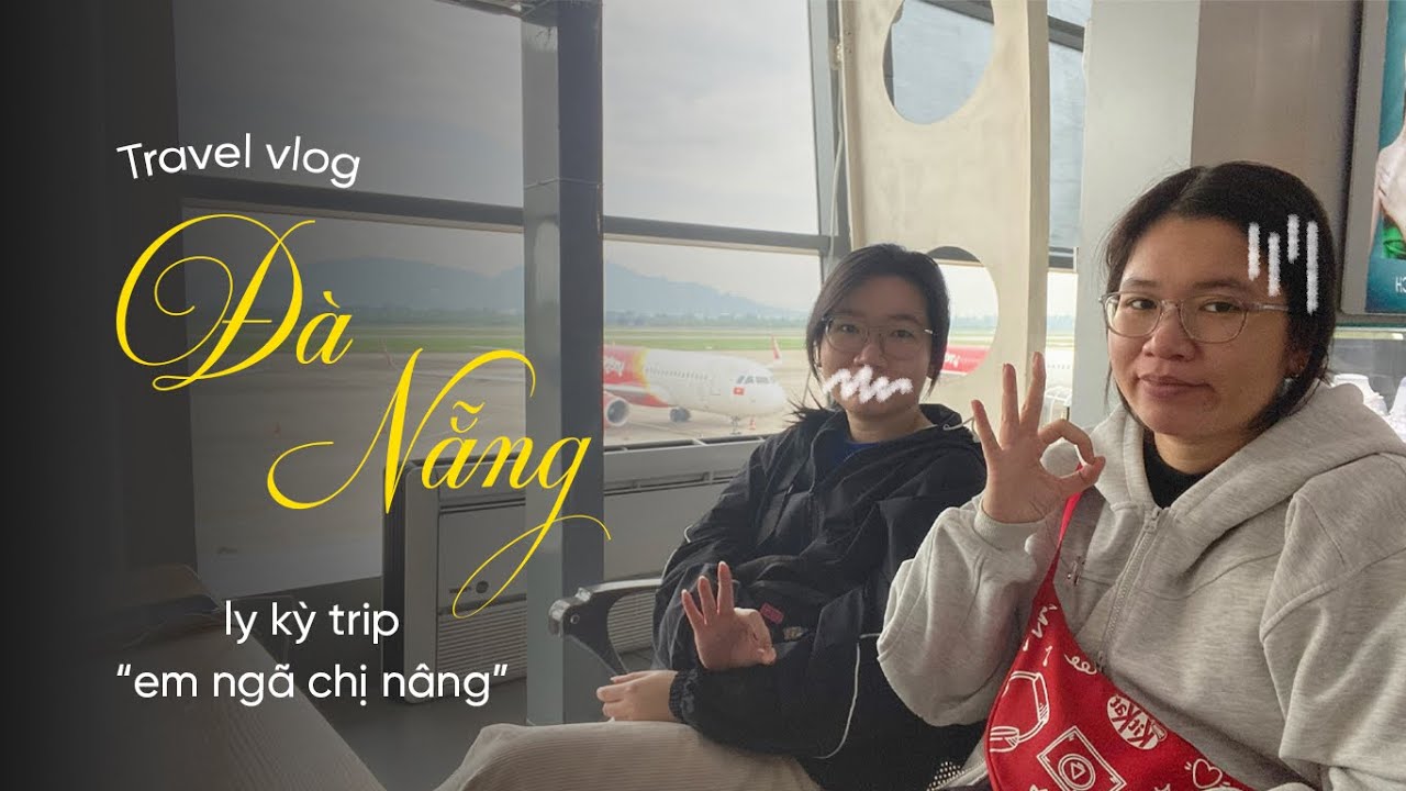 Đà Nẵng ly kỳ trip “em ngã chị nâng” 🥸
