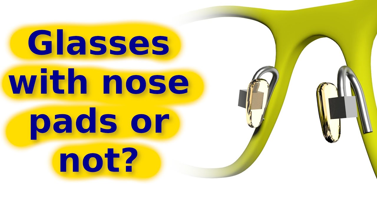Which is better, glasses with nose pads or not?