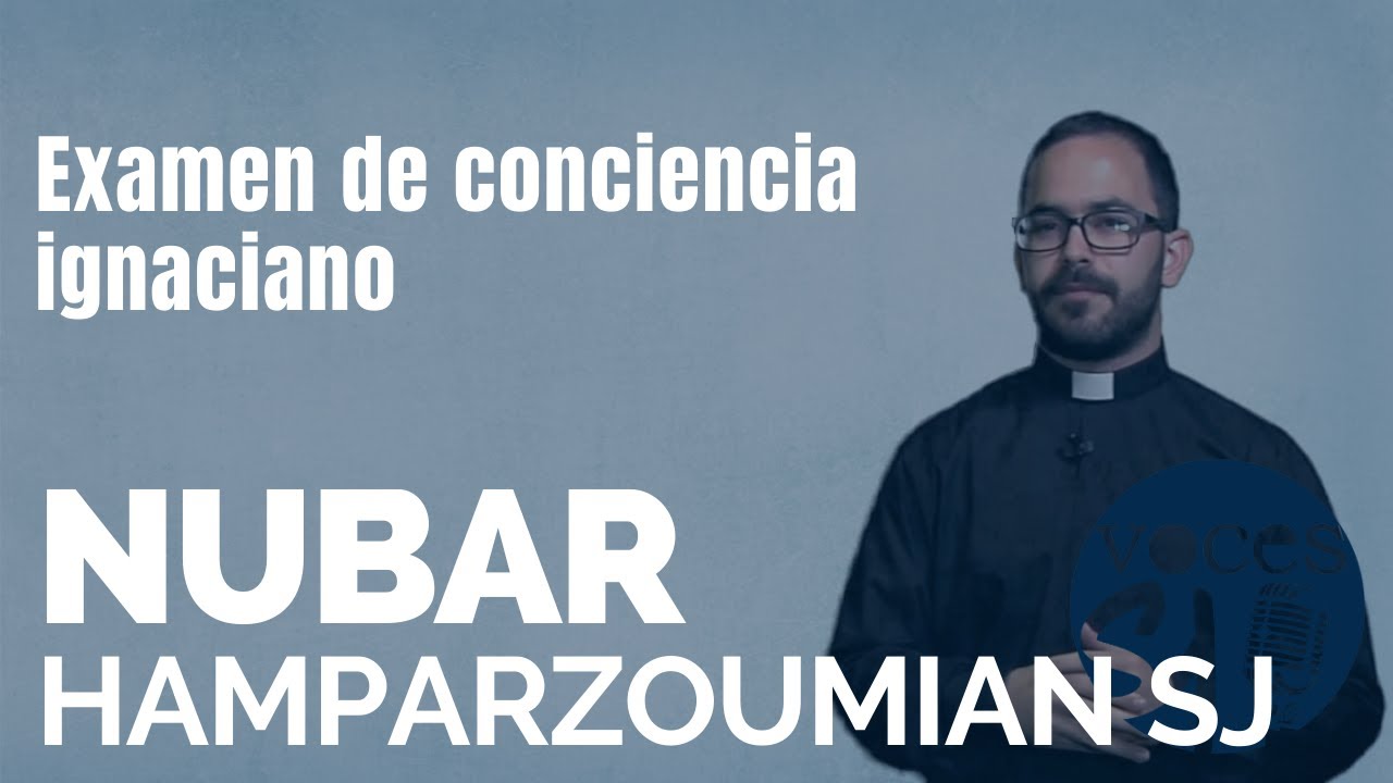 Examen de conciencia ignaciano | Nubar Hamparzoumian, SJ | Voces Esejota