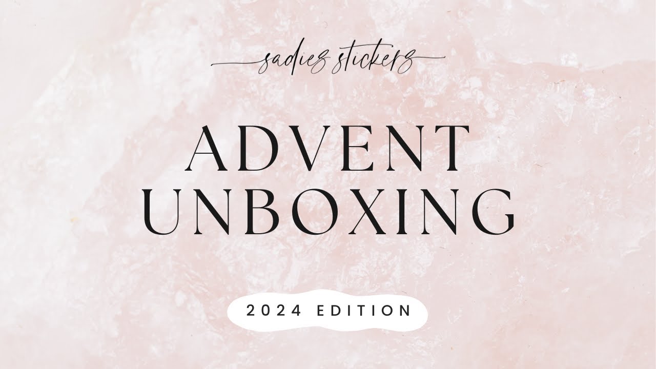 ADVENT UNBOXING • 2024 • Kit Lovers, Deco Lovers, and Sticker Lovers!