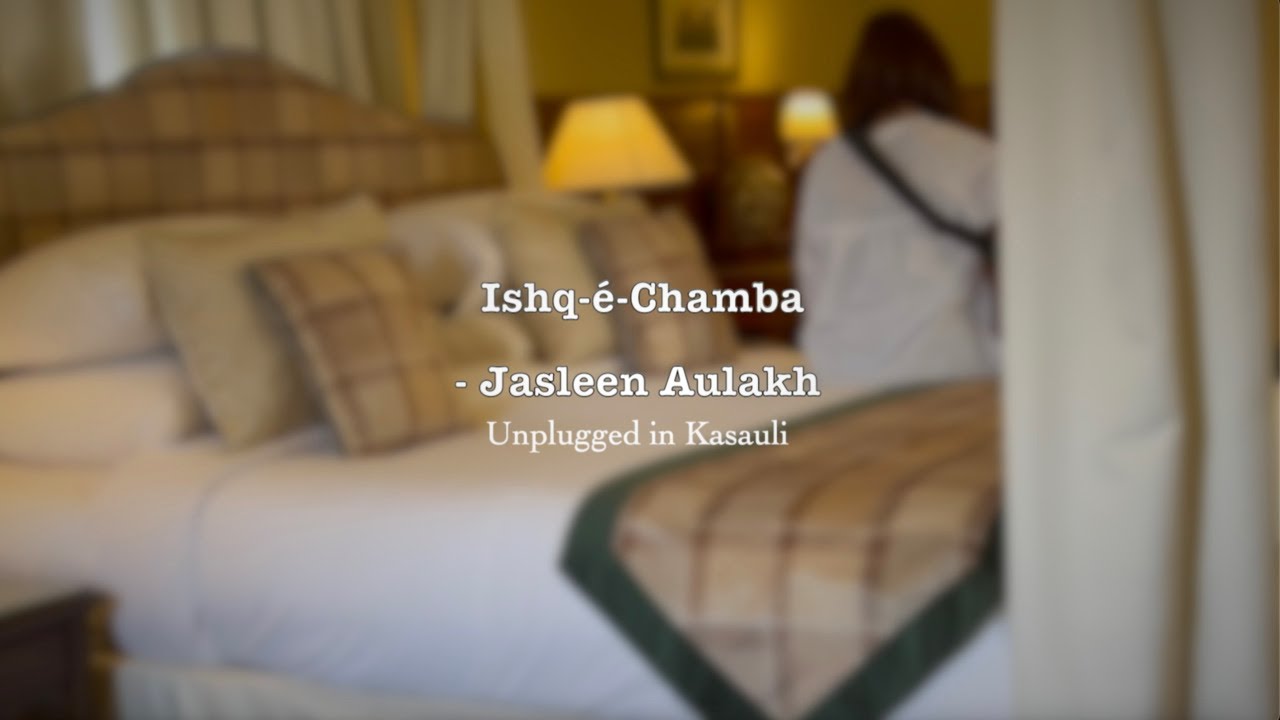 Ishq-é-Chamba --  unplugged  in Himachal -- Jasleen Aulakh