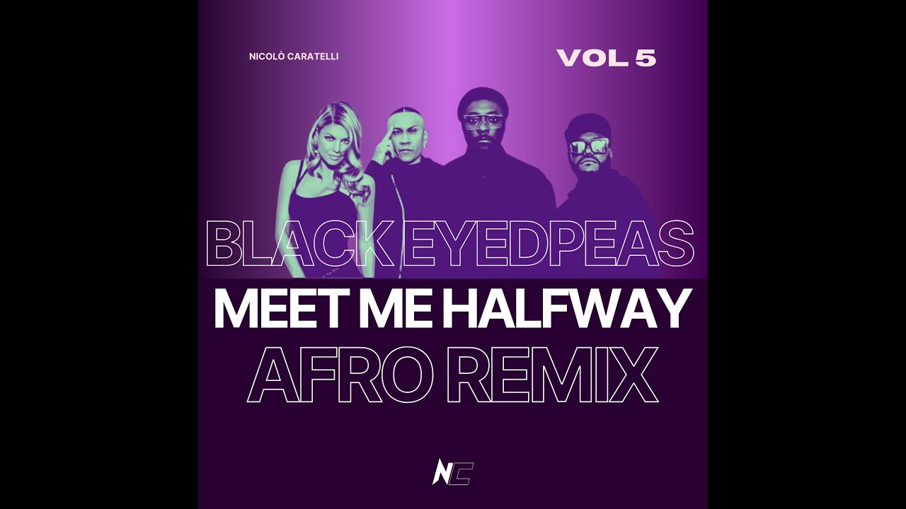 Meet me halfway -Black Eyed Peas (Nicolò Caratelli Afro-Remix)
