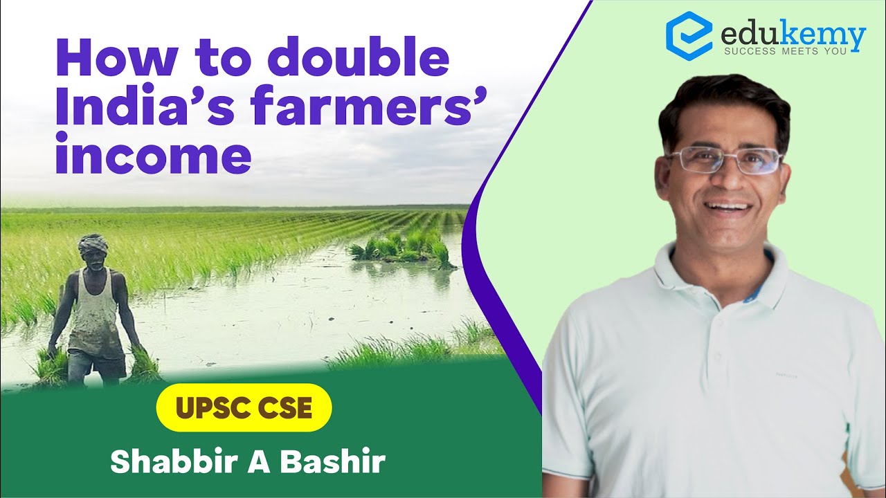 How to double India&rsquo;s farmers&rsquo; income | Shabbir A Bashir | UPSC CSE/IAS | Edukemy