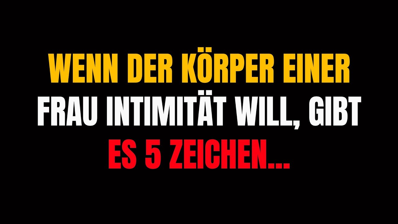 Wenn der Körper einer Frau INTIMITÄT will, gibt es 5 Zeichen...