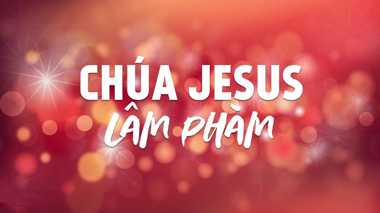 [ MV Lyrics ] Ch&uacute;a Jesus L&acirc;m Ph&agrave;m | Isaac Th&aacute;i | Nhạc Th&aacute;nh Ca Channel