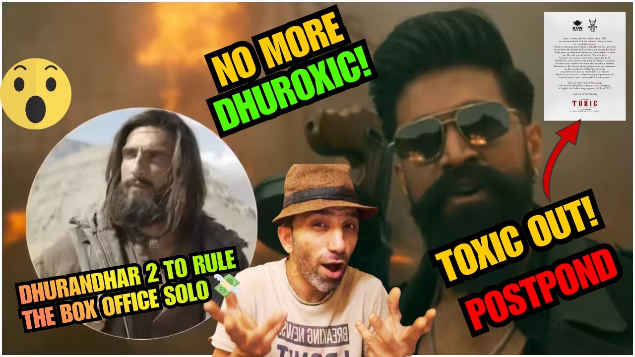 🚨 OFFICIAL: Toxic Postponed! New Release Date Update I No More DHUROXIC! Dhurandhar 2 Solo Release I
