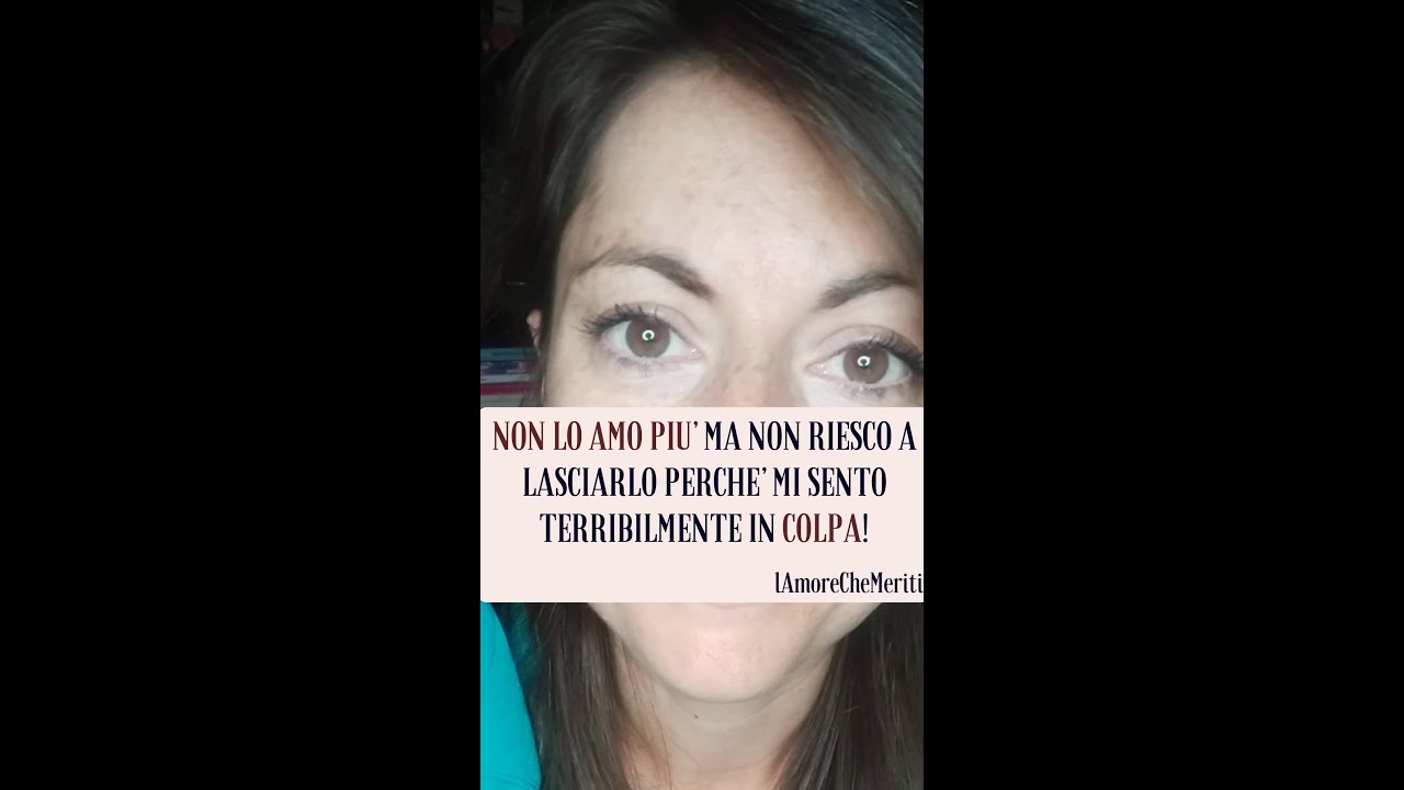 NON LO AMO PIU&rsquo; MA NON RIESCO A LASCIARLO PERCHE&rsquo; MI SENTO TERRIBILMENTE IN COLPA!