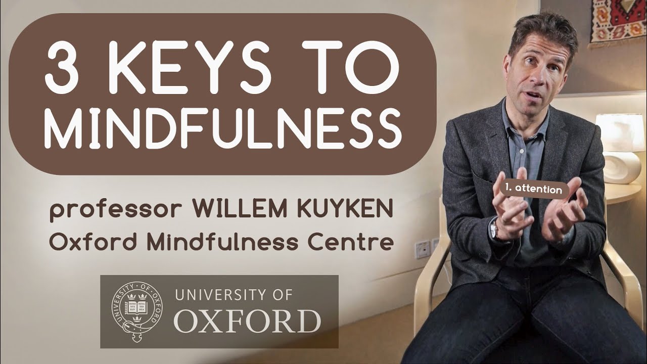3 Keys to Mindfulness with Professor Willem Kuyken (Oxford Mindfulness Centre )