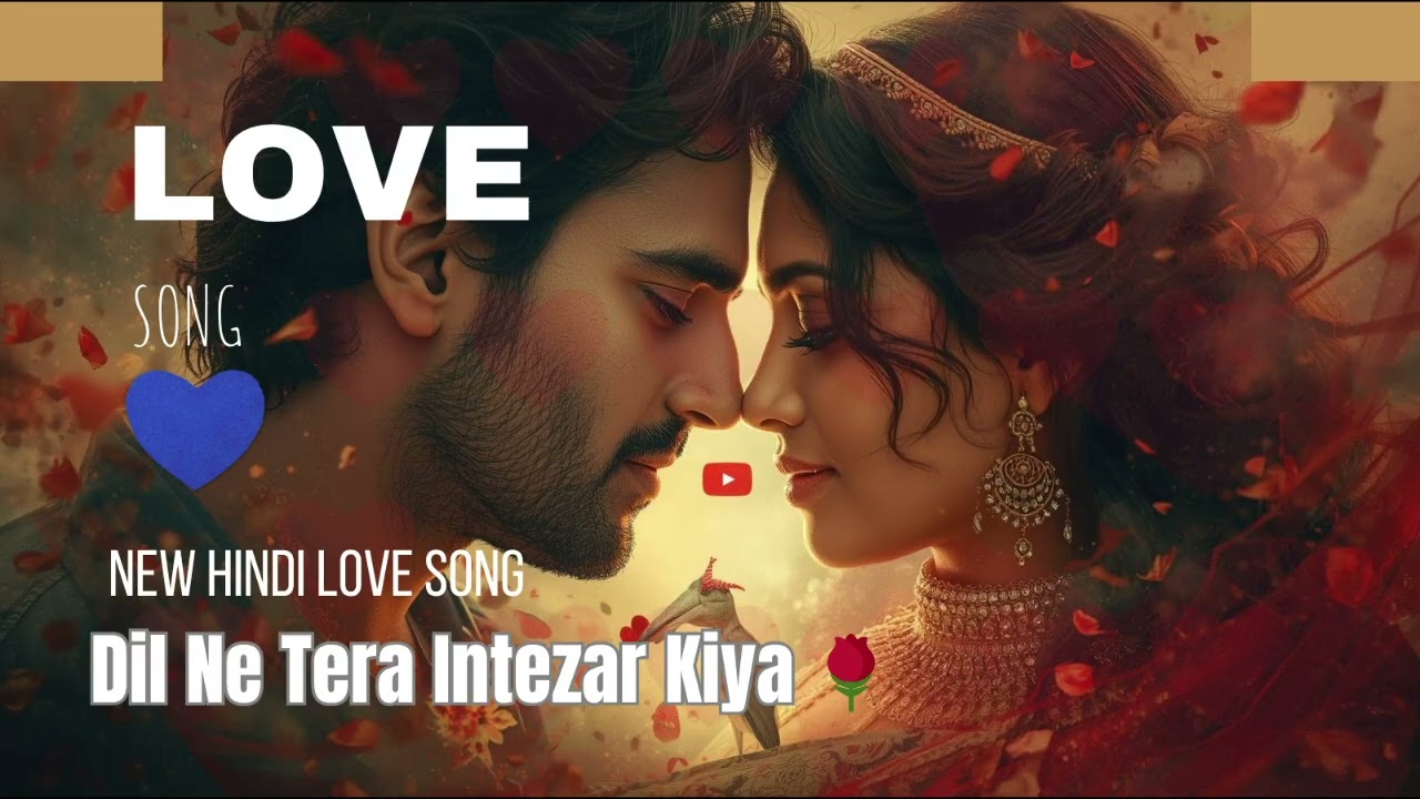 🎵 Dil Ne Tera Intezar Kiya 🌹 | New Hindi Love Song | Heart Touching Romantic Melody