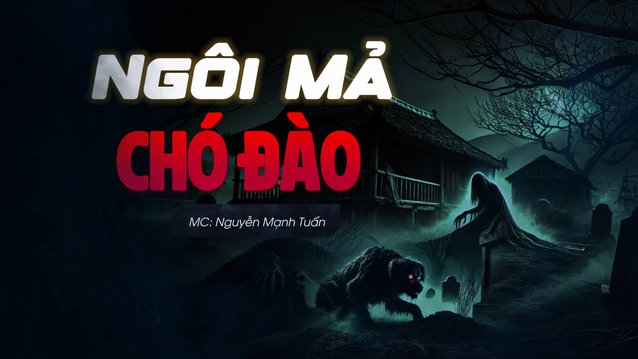 Nguyễn Ngọc Ngạn | Truyện Ma Có Thật # 201 Ngôi Mả Chó Đào - Mc Nguyễn Mạnh Tuấn