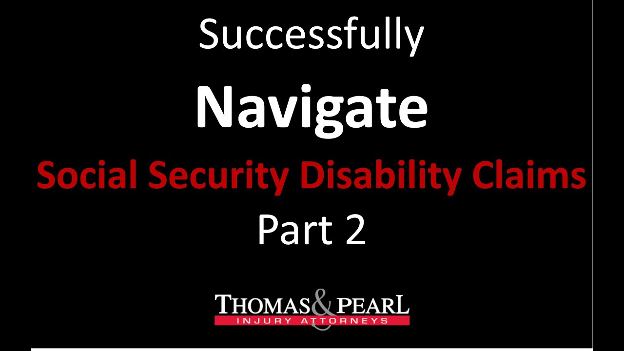 Navigate a Social Security Disability Claim - Part 2