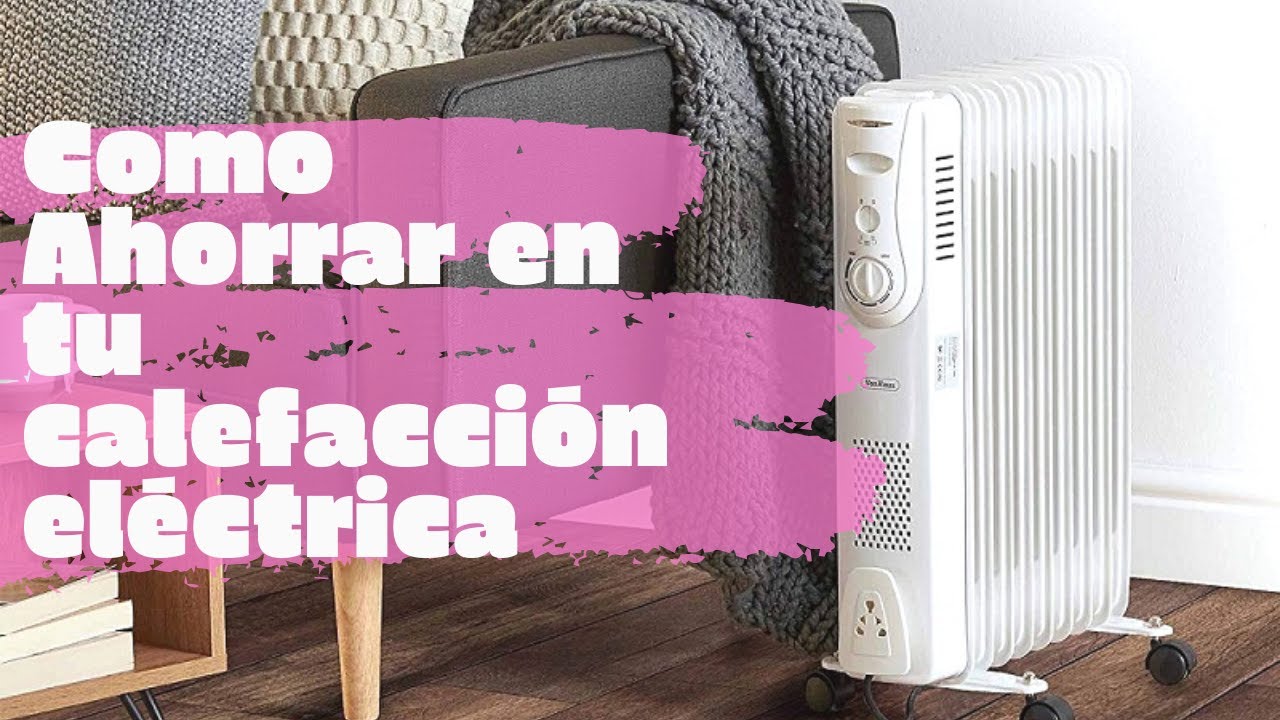 C&oacute;mo AHORRAR en tu CALEFACCI&Oacute;N EL&Eacute;CTRICA