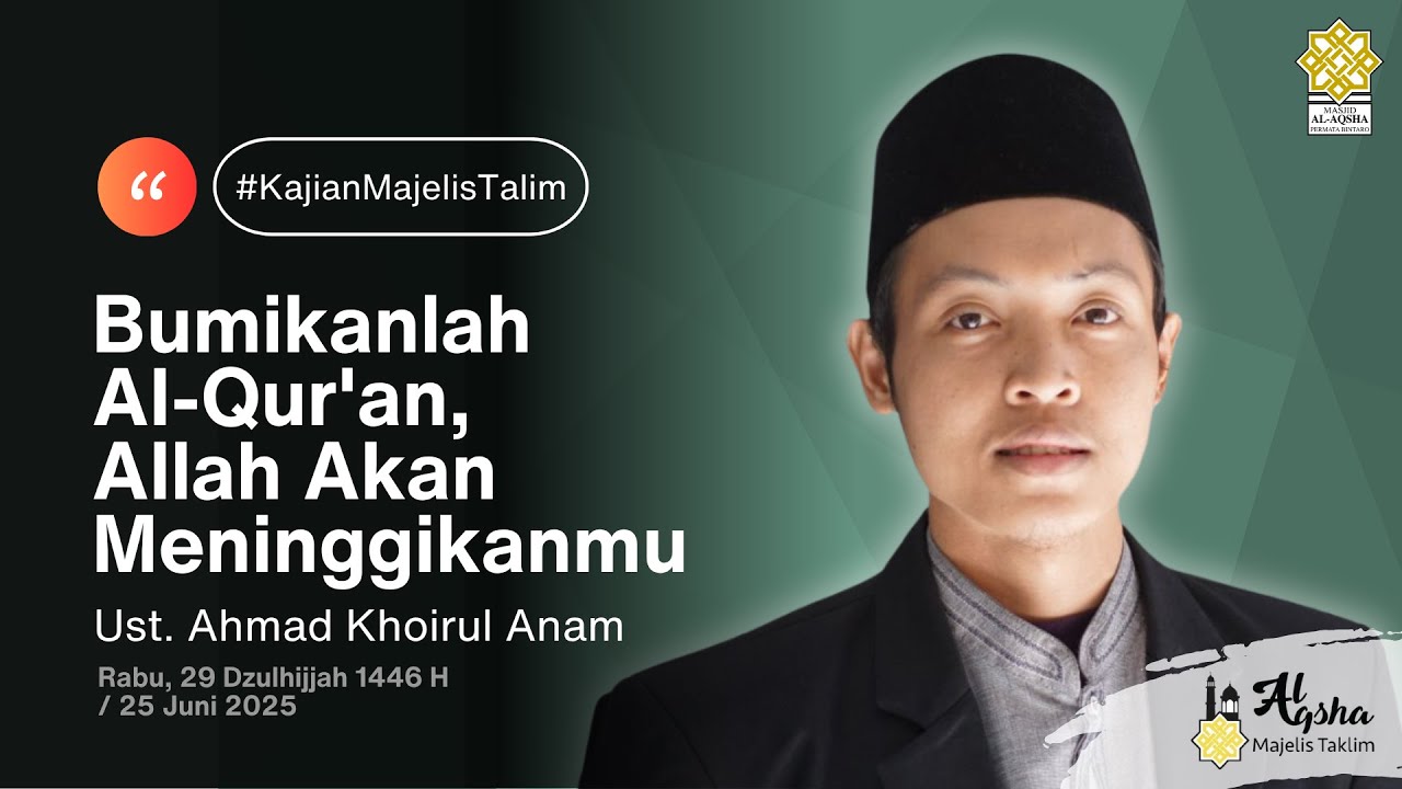 Ust Ahmad Khoirul Anam - Bumikanlah Al-Qur'an, Allah Akan Meninggikanmu (25 Jun 2025)