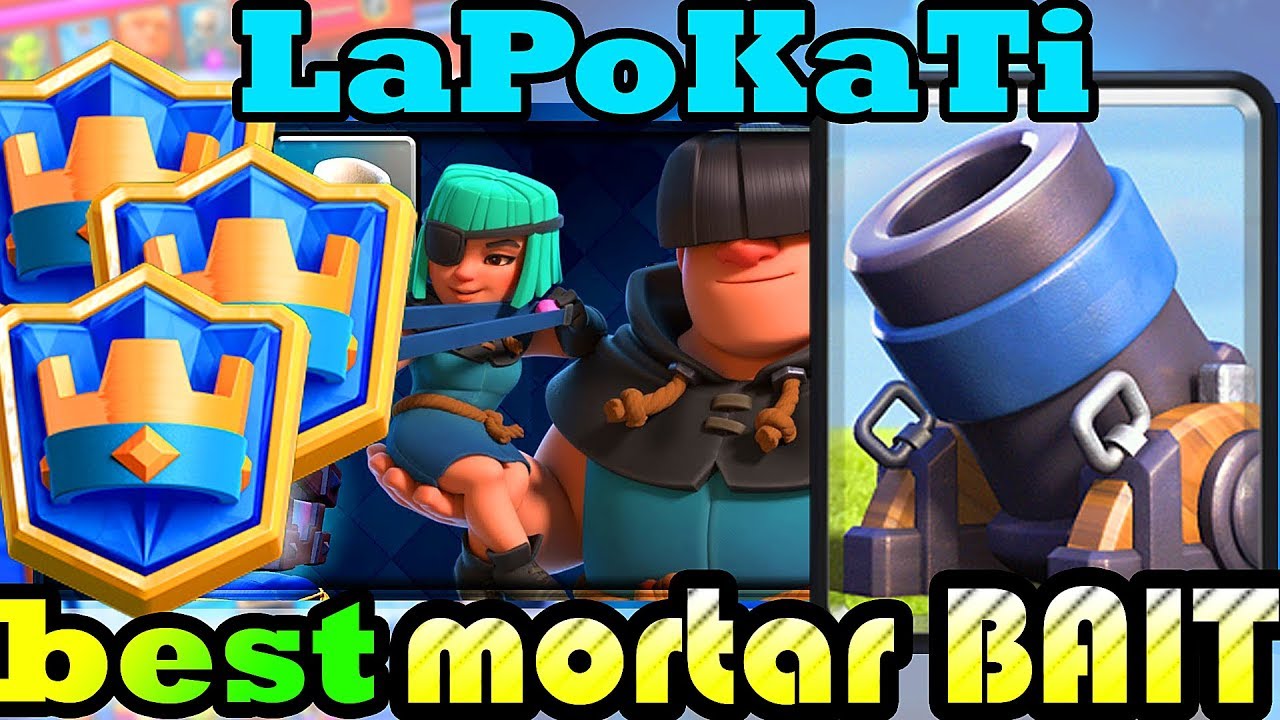 BEST  Mortar Bait deck Rightnow | LaPoKaTi Ladder Pushing - Clash Royale
