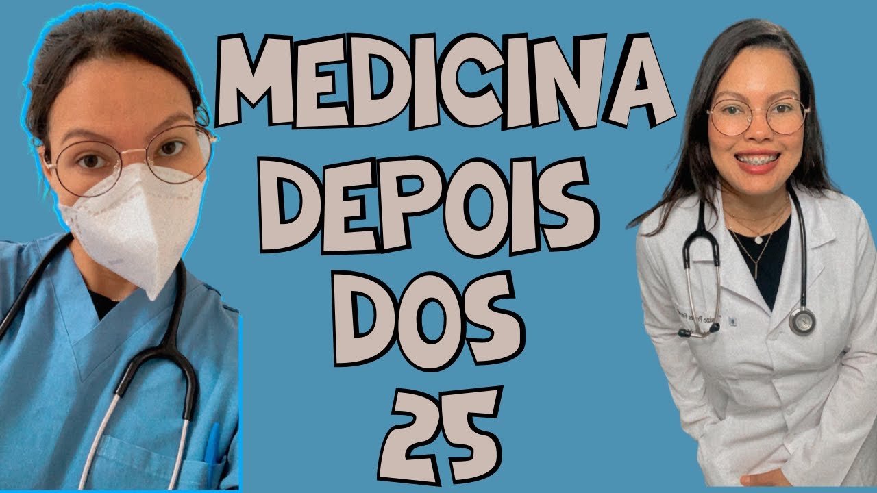 MEDICINA DEPOIS DOS 25 SERÁ QUE VALE A PENA? TÔ VELHA PRA FAZER MEDICINA? COMO CONSEGUIR APROVAÇÃO?