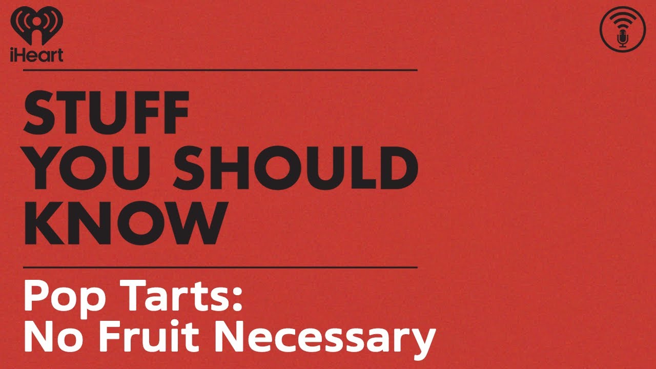 Pop Tarts: No Fruit Necessary | STUFF YOU SHOULD KNOW