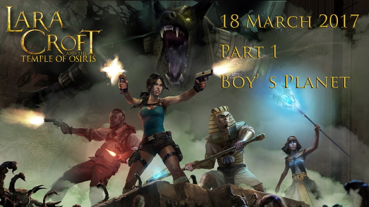 Lara Croft & the Temple of Osiris PART 1 - 18/3/17 PS4 之夜 + 童年回憶 ( Boy's Planet )