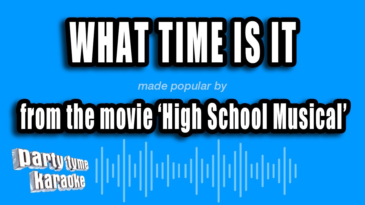 'High School Musical' - What Time Is It (Karaoke Version)