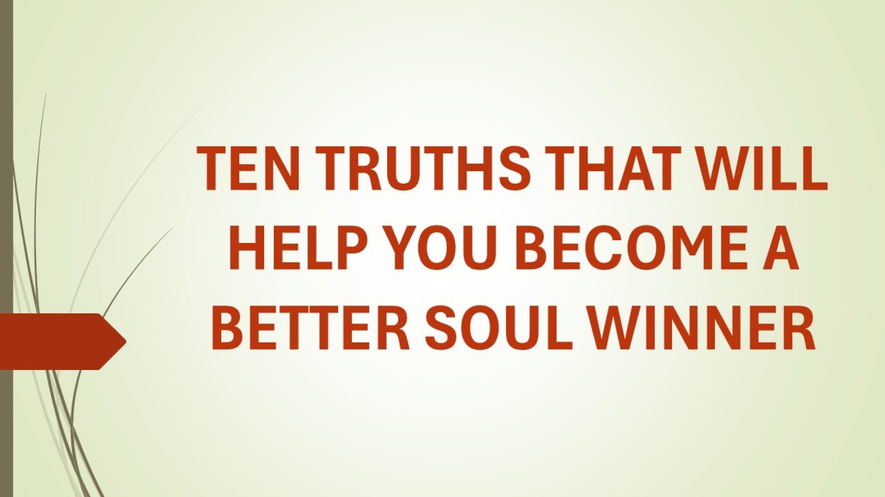 Ten Truths That Will Help You Become A Better Soul Winner