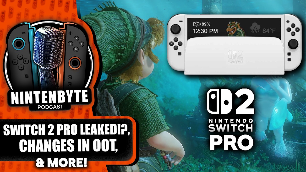 Nintendo Leaked The Switch 2 Pro!? Ocarina of Time Did WHAT!? | Nintenbyte Podcast S3, Ep. 72