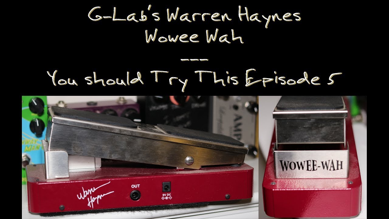 G-Lab’s Warren Haynes Wowee Wah Signature Model - You Should Try This Episode 5