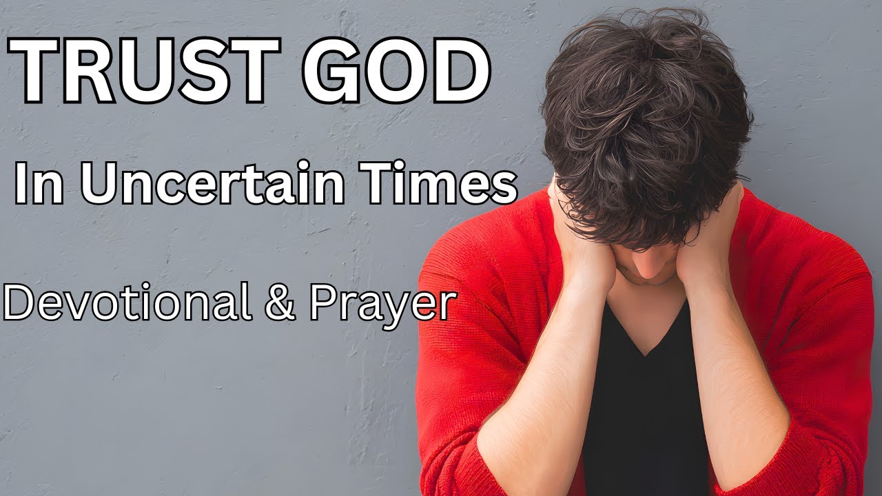 Trust God in Uncertain Times | Devotional and Prayer for Guidance & Strength in the New Year 2026