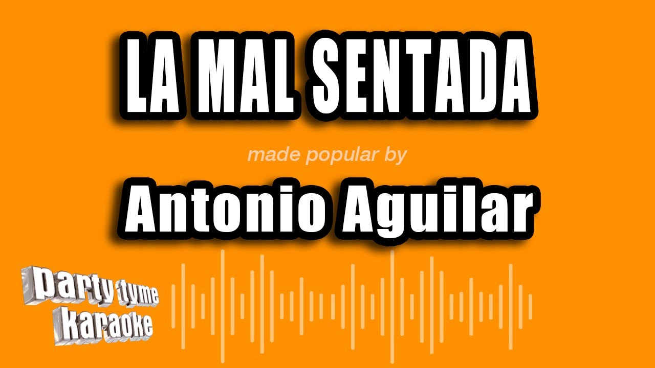 Antonio Aguilar - La Mal Sentada (Versión Karaoke)