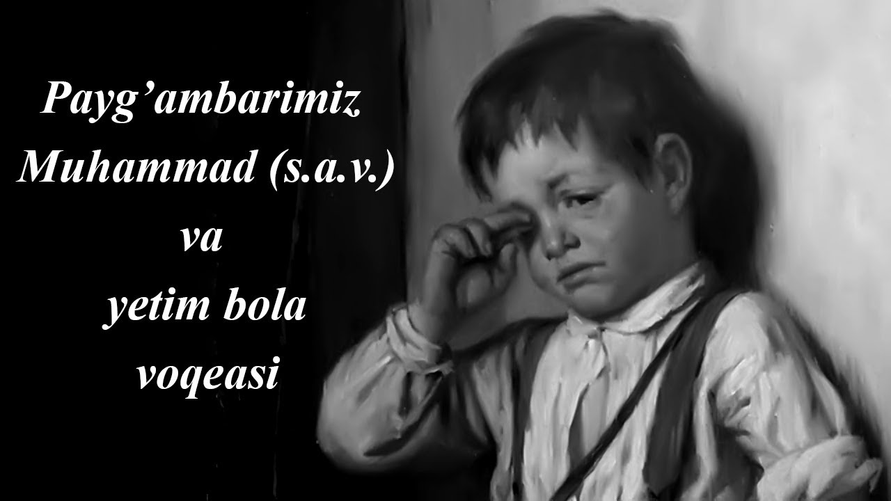 Payg'ambarimiz Muhammad (s.a.v.) va yetim bola bilan bo'lgan voqea