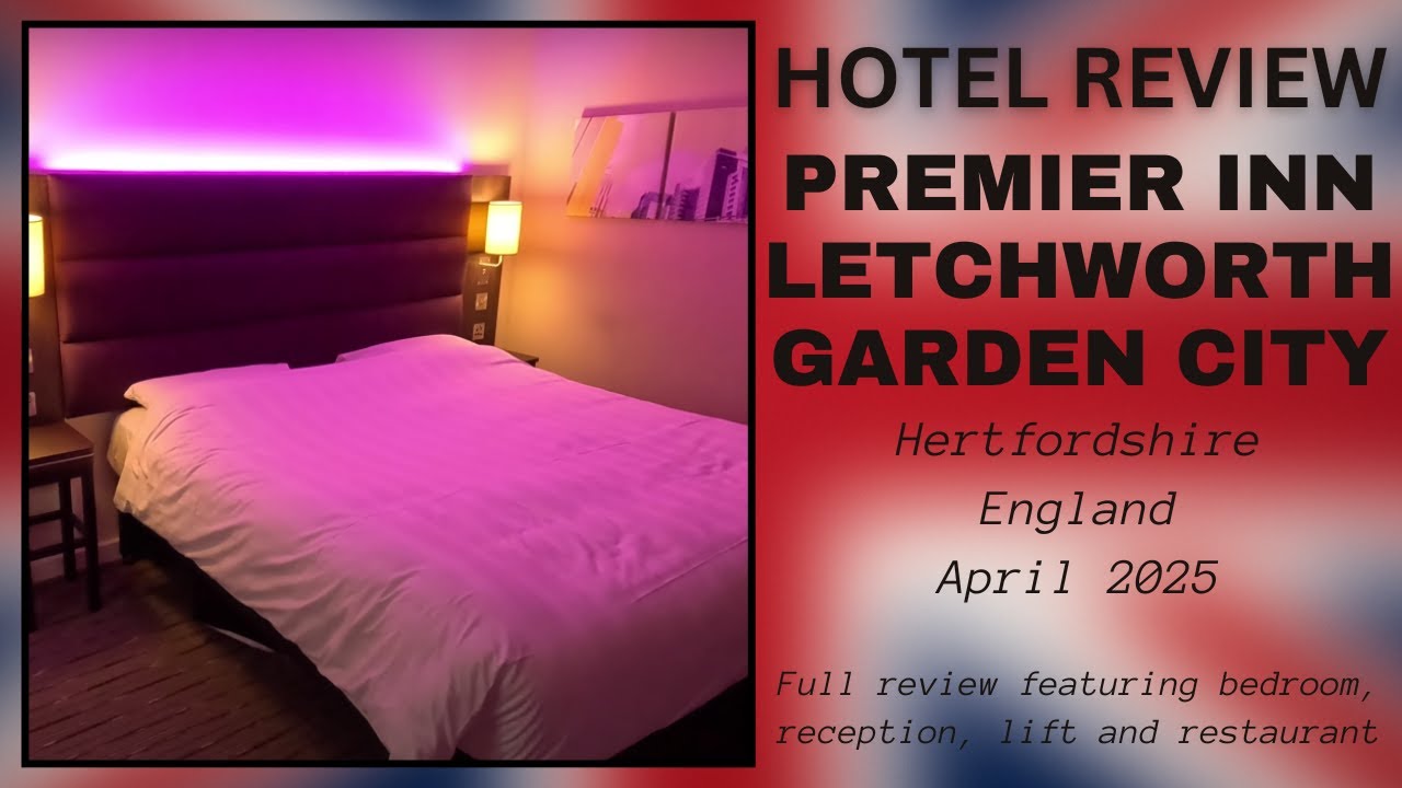 Hotel Review: Premier Inn Letchworth Garden City, Hertfordshire, England - April 2025