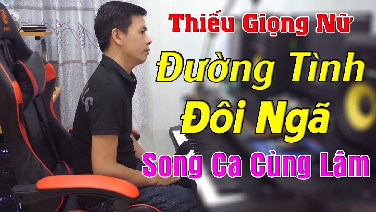 Đường Tình Đôi Ngã Karaoke Thiếu Giọng Nữ - Song Ca Cùng Lâm