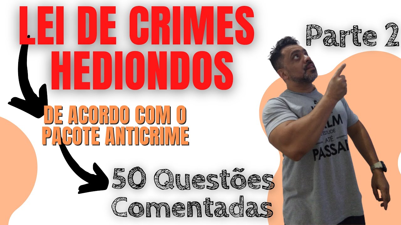Crimes Hediondos - 50 Questões Inéditas Comentadas - De acordo com o pacote Anticrime - Parte 2