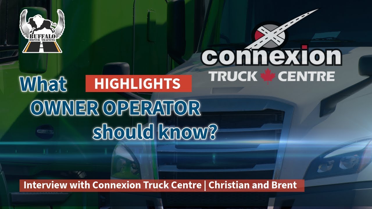 Highlights - What Owner-Operator Should Know? Interview with Connexion Truck Centre.