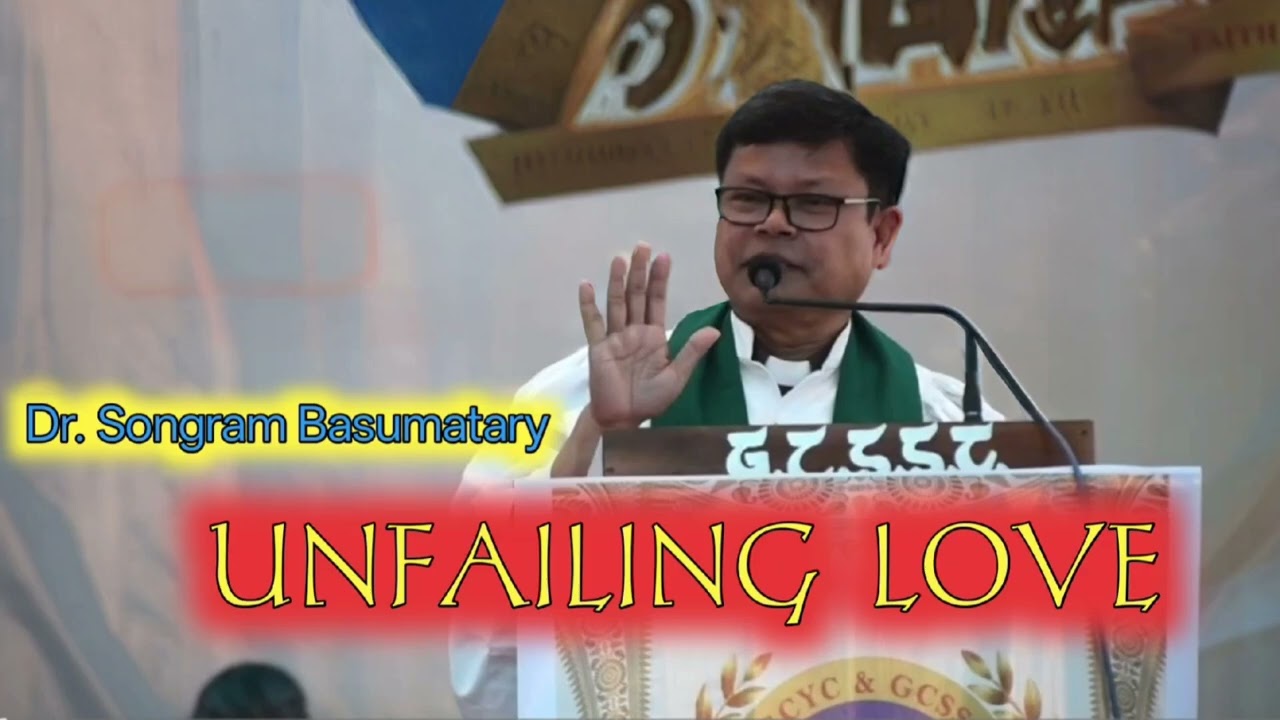 UNFAILING LOVE BY DR.SONGRAM BASUMATARY || GOLDEN JUBILEE CELEBRATION GAURANG CIRCLE YOUTH COMMITTEE
