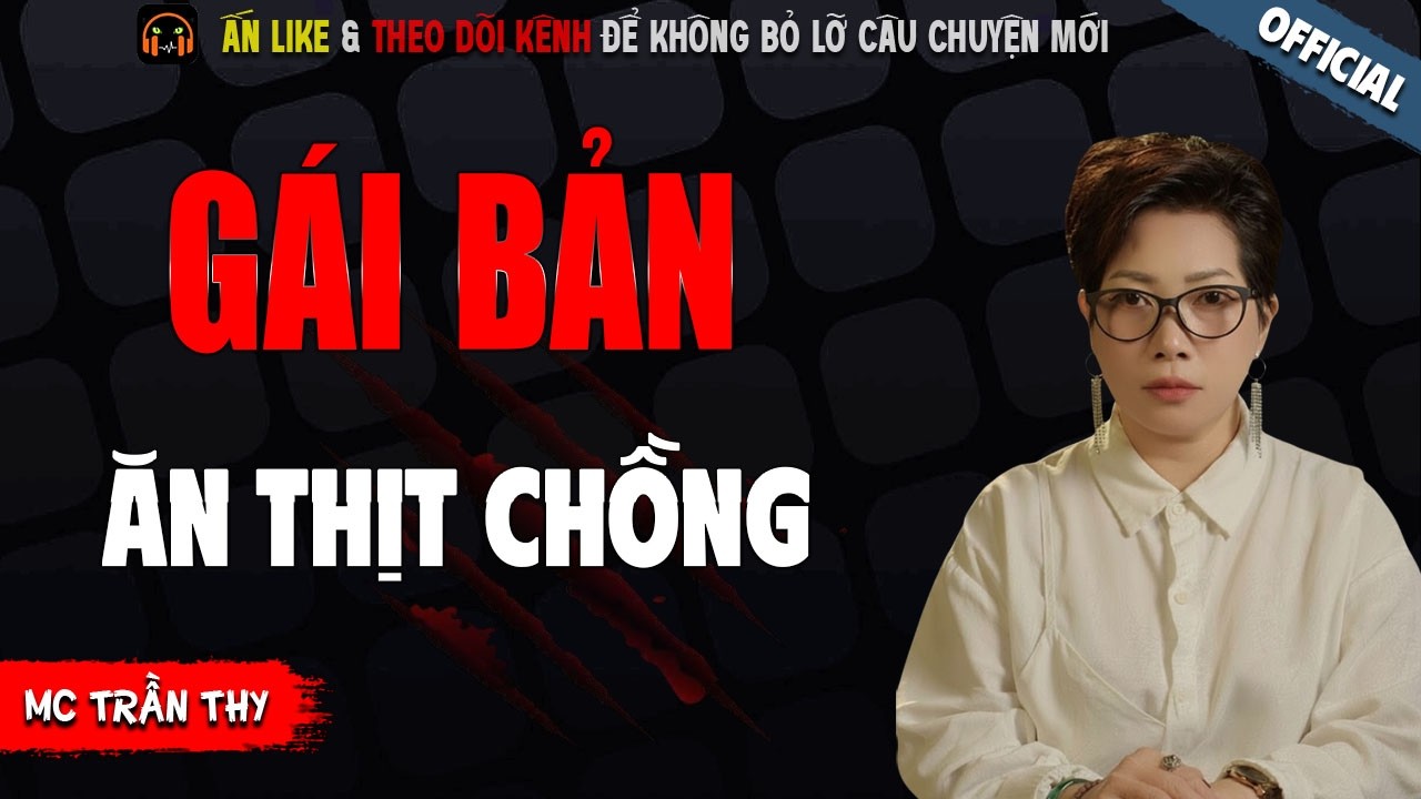 GÁI BẢN ĂN THỊT CHỒNG - TRUYỆN MA KINH DỊ NHẤT MC TRẦN THY KỂ