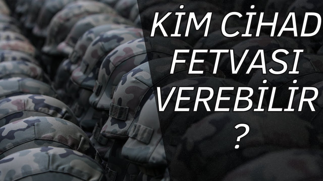 Kimler Cihad Fetvası Verebilir? / Cihad Hakkında Uydurma Hadisler ve Nasih Mensuh