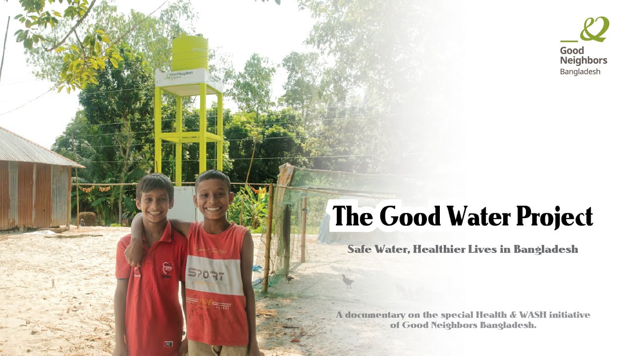 The Good Water Project Safe Water Healthy Lives | Good Neighbors Bangladesh