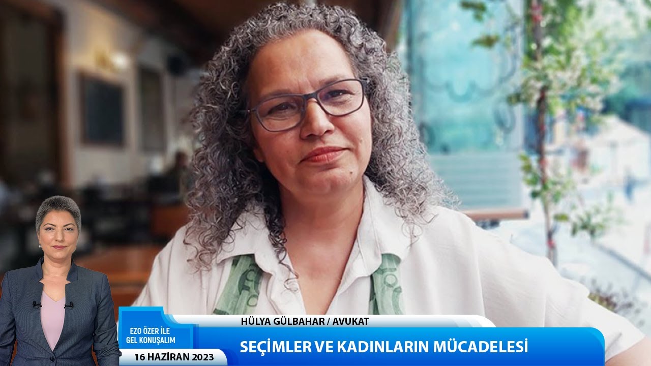 Siyaseti ve kadın mücadelesini Avukat Hülya Gülbahar değerlendirdi.